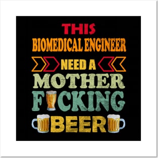 This Biomedical Engineer Need A Mother Fucking Beer Posters and Art